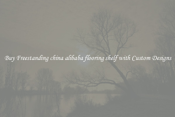 Buy Freestanding china alibaba flooring shelf with Custom Designs