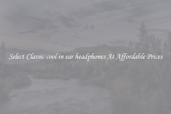 Select Classic cool in ear headphones At Affordable Prices