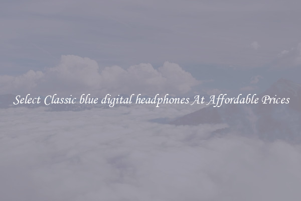 Select Classic blue digital headphones At Affordable Prices