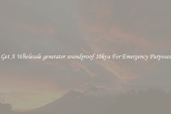 Get A Wholesale generator soundproof 10kva For Emergency Purposes