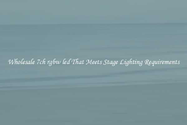 Wholesale 7ch rgbw led That Meets Stage Lighting Requirements