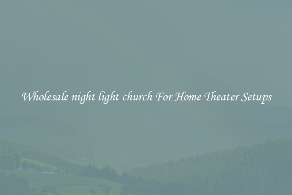 Wholesale night light church For Home Theater Setups