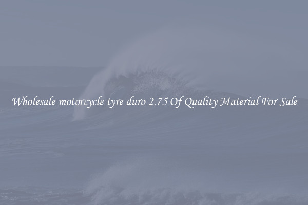 Wholesale motorcycle tyre duro 2.75 Of Quality Material For Sale