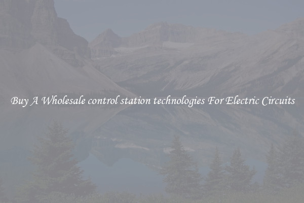 Buy A Wholesale control station technologies For Electric Circuits