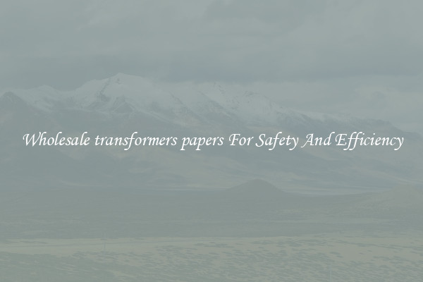 Wholesale transformers papers For Safety And Efficiency