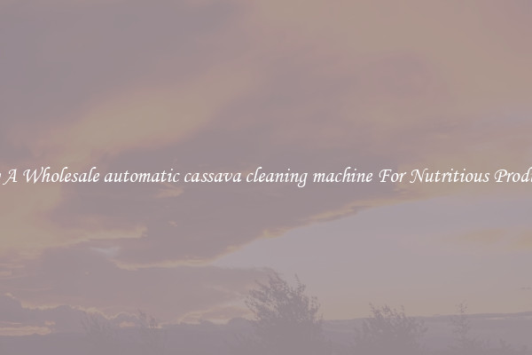 Buy A Wholesale automatic cassava cleaning machine For Nutritious Products.