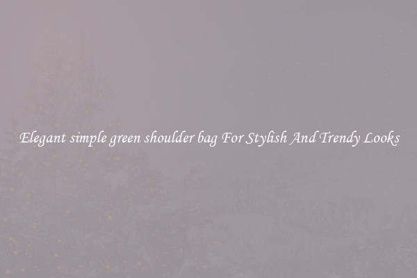 Elegant simple green shoulder bag For Stylish And Trendy Looks