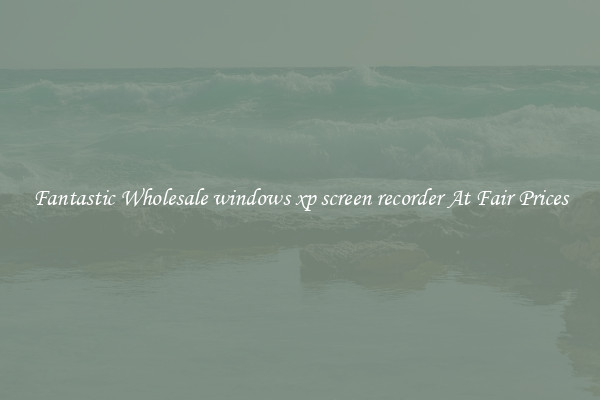 Fantastic Wholesale windows xp screen recorder At Fair Prices