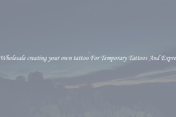 Buy Wholesale creating your own tattoo For Temporary Tattoos And Expression