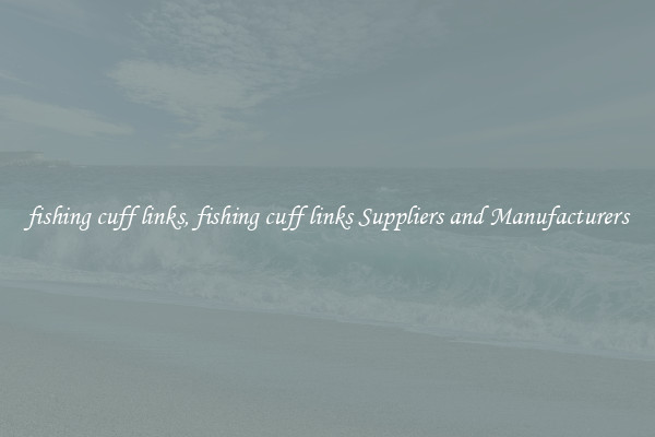 fishing cuff links, fishing cuff links Suppliers and Manufacturers