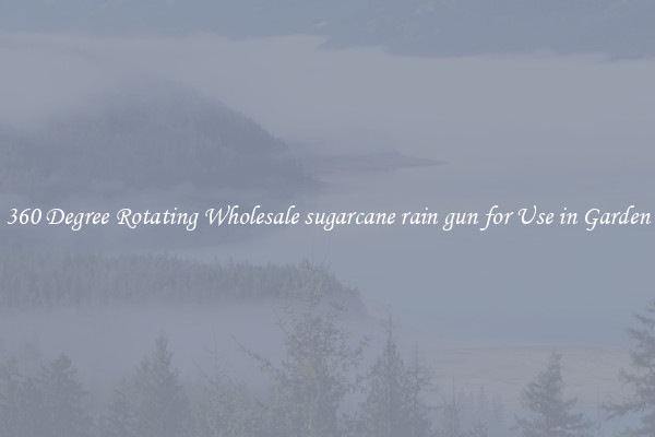 360 Degree Rotating Wholesale sugarcane rain gun for Use in Garden