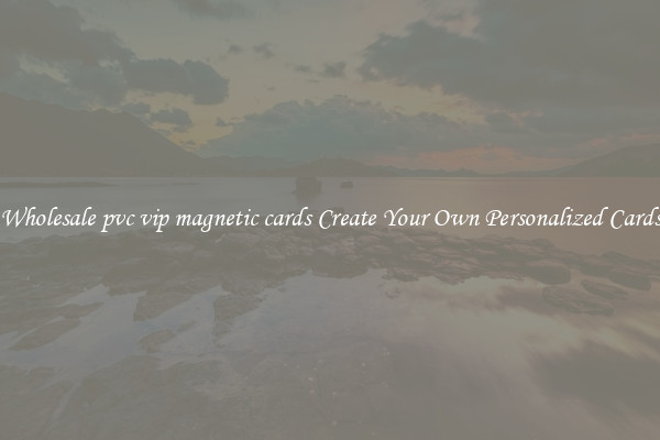 Wholesale pvc vip magnetic cards Create Your Own Personalized Cards