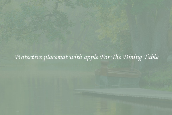 Protective placemat with apple For The Dining Table
