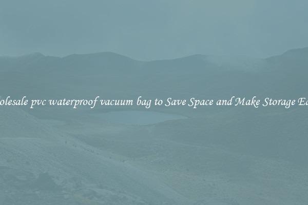 Wholesale pvc waterproof vacuum bag to Save Space and Make Storage Easier