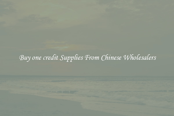 Buy one credit Supplies From Chinese Wholesalers