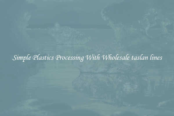Simple Plastics Processing With Wholesale taslan lines
