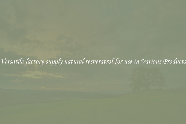 Versatile factory supply natural resveratrol for use in Various Products