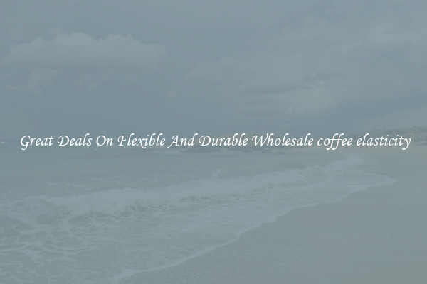 Great Deals On Flexible And Durable Wholesale coffee elasticity