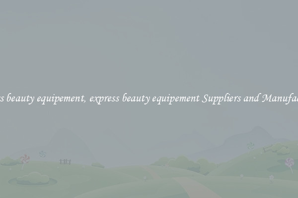 express beauty equipement, express beauty equipement Suppliers and Manufacturers