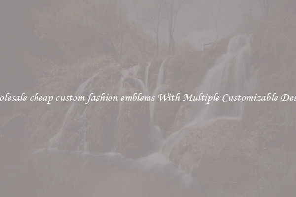 Wholesale cheap custom fashion emblems With Multiple Customizable Designs