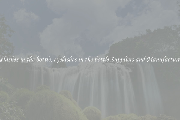 eyelashes in the bottle, eyelashes in the bottle Suppliers and Manufacturers