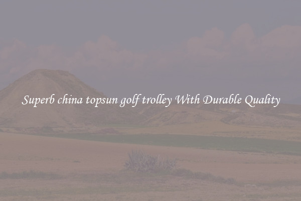Superb china topsun golf trolley With Durable Quality