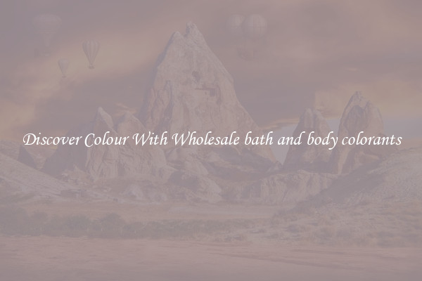 Discover Colour With Wholesale bath and body colorants