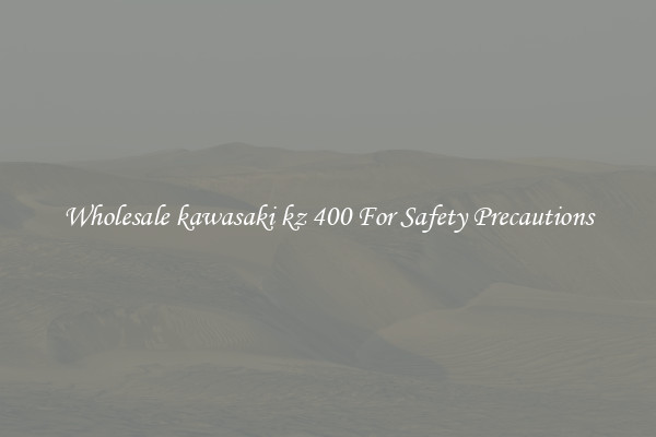 Wholesale kawasaki kz 400 For Safety Precautions