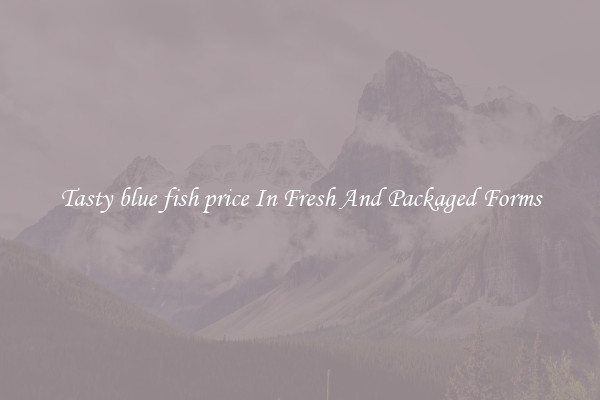 Tasty blue fish price In Fresh And Packaged Forms