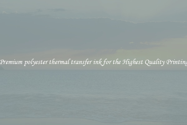 Premium polyester thermal transfer ink for the Highest Quality Printing