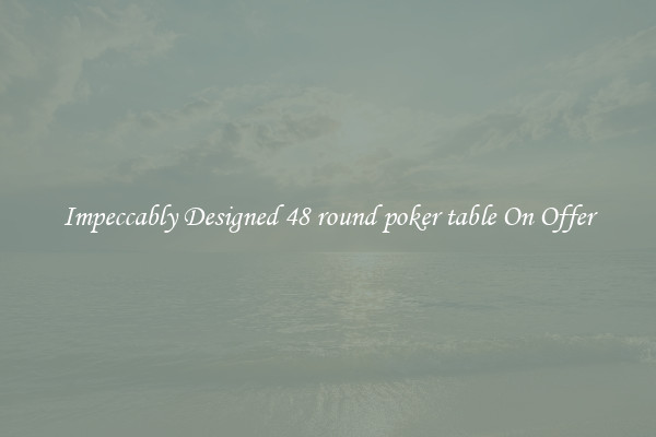 Impeccably Designed 48 round poker table On Offer