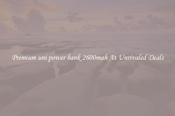 Premium uni power bank 2600mah At Unrivaled Deals