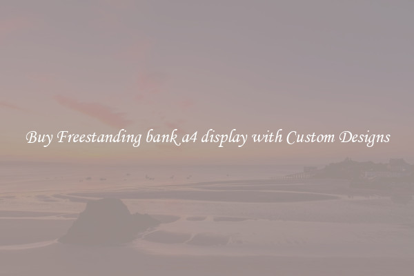 Buy Freestanding bank a4 display with Custom Designs