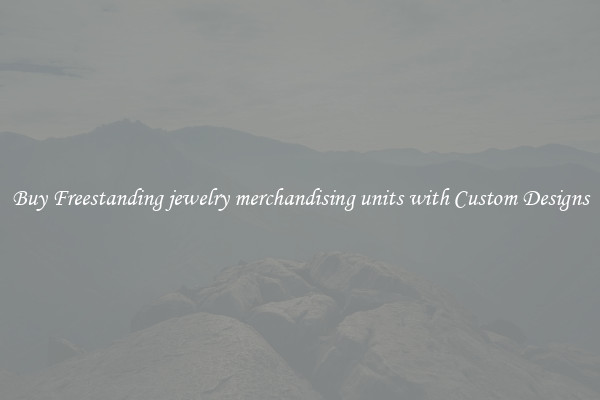 Buy Freestanding jewelry merchandising units with Custom Designs