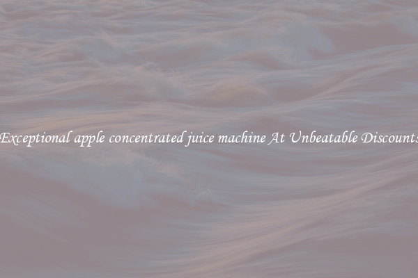 Exceptional apple concentrated juice machine At Unbeatable Discounts