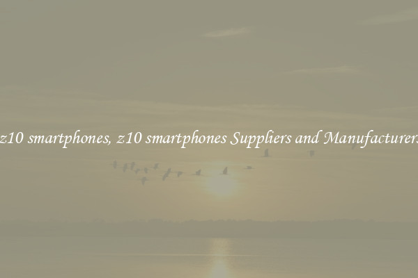 z10 smartphones, z10 smartphones Suppliers and Manufacturers