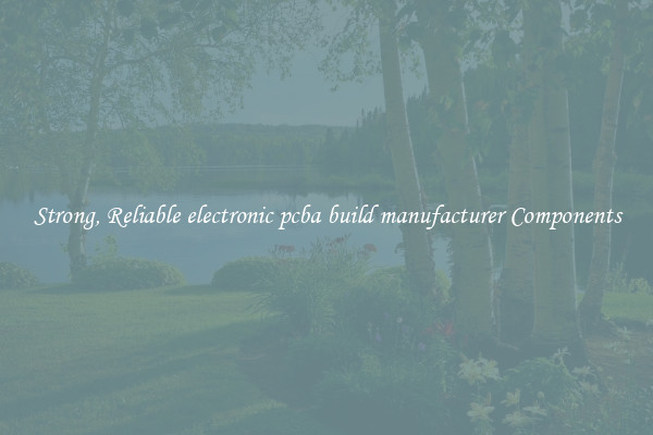 Strong, Reliable electronic pcba build manufacturer Components