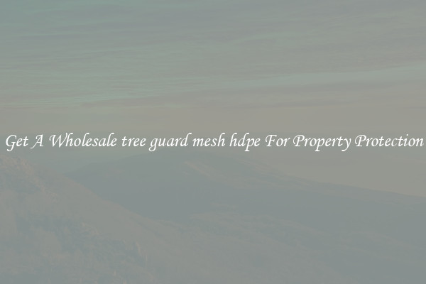 Get A Wholesale tree guard mesh hdpe For Property Protection