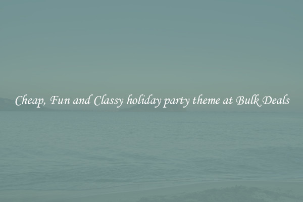 Cheap, Fun and Classy holiday party theme at Bulk Deals