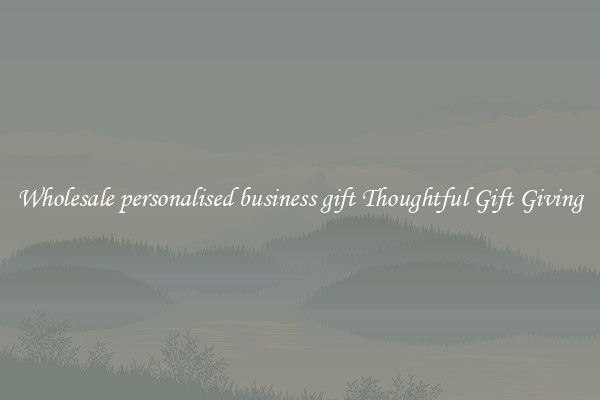 Wholesale personalised business gift Thoughtful Gift Giving