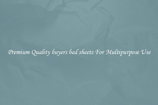 Premium Quality buyers bed sheets For Multipurpose Use
