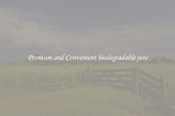 Premium and Convenient biodegradable jute