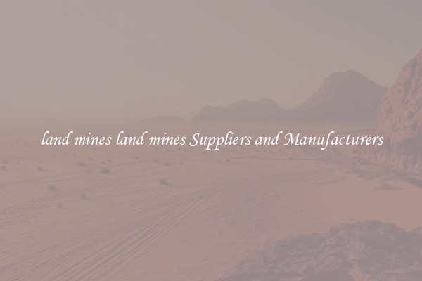 land mines land mines Suppliers and Manufacturers