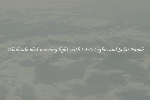 Wholesale 6led warning light with LED Lights and Solar Panels