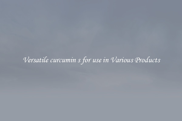 Versatile curcumin s for use in Various Products