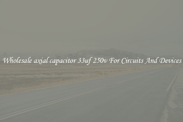 Wholesale axial capacitor 33uf 250v For Circuits And Devices