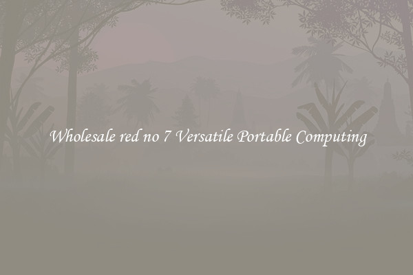 Wholesale red no 7 Versatile Portable Computing