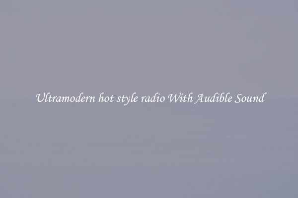 Ultramodern hot style radio With Audible Sound