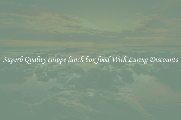 Superb Quality europe lunch box food With Luring Discounts