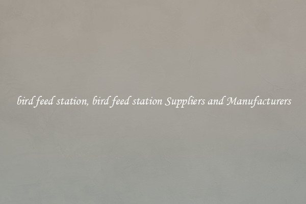 bird feed station, bird feed station Suppliers and Manufacturers